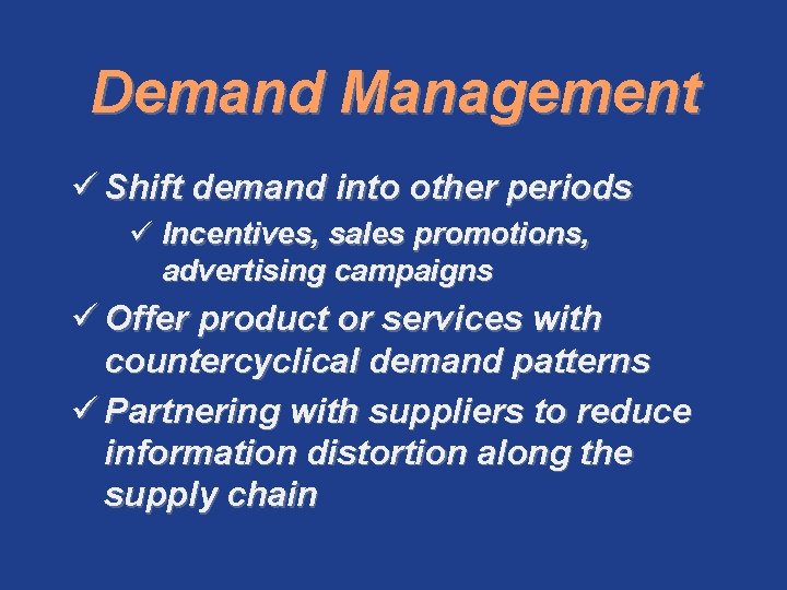 Demand Management ü Shift demand into other periods ü Incentives, sales promotions, advertising campaigns