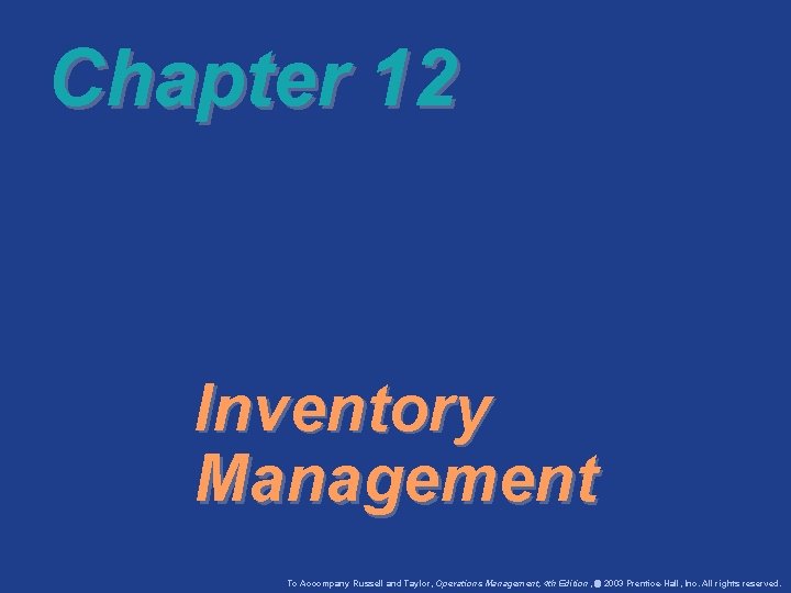 Chapter 12 Inventory Management To Accompany Russell and Taylor, Operations Management, 4 th Edition,