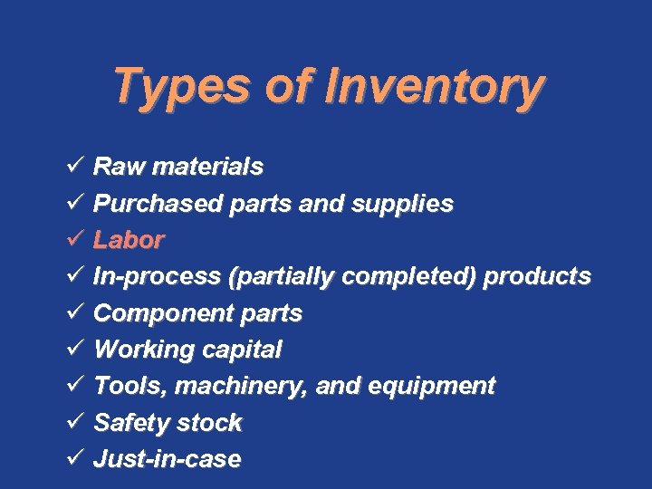 Types of Inventory ü Raw materials ü Purchased parts and supplies ü Labor ü