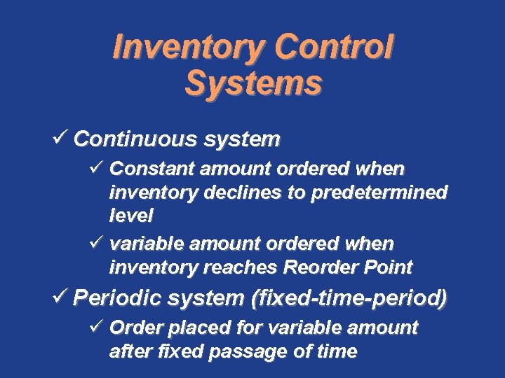 Inventory Control Systems ü Continuous system ü Constant amount ordered when inventory declines to