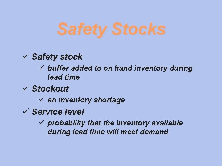 Safety Stocks ü Safety stock ü buffer added to on hand inventory during lead