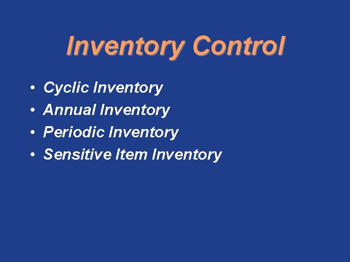 Inventory Control • • Cyclic Inventory Annual Inventory Periodic Inventory Sensitive Item Inventory 