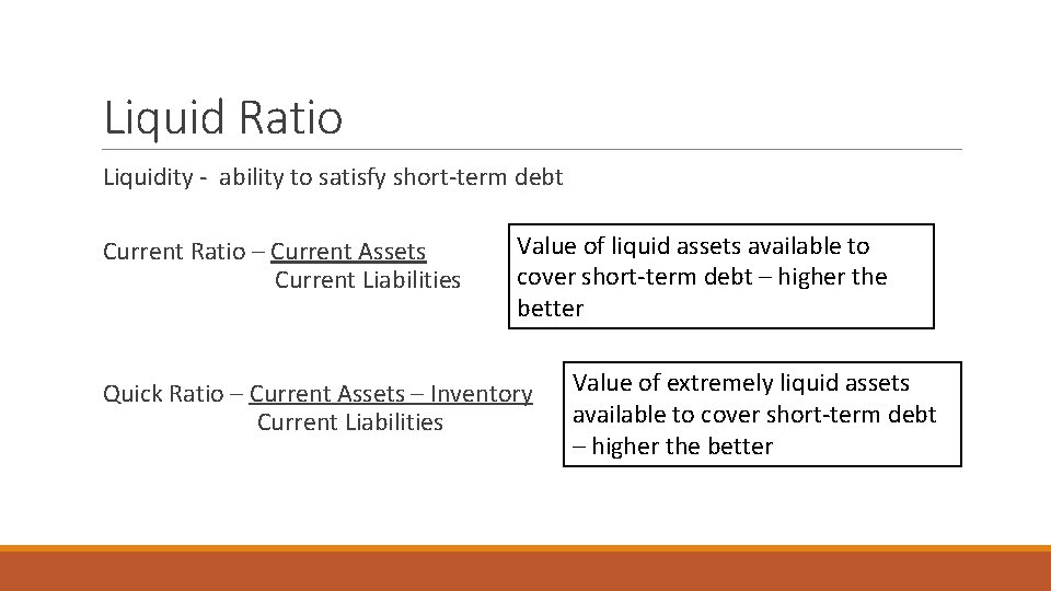 Liquid Ratio Liquidity - ability to satisfy short-term debt Current Ratio – Current Assets