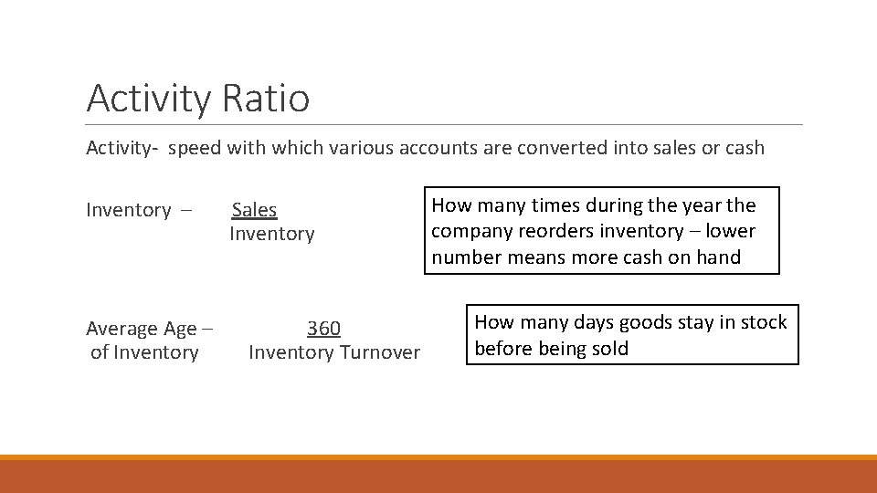 Activity Ratio Activity- speed with which various accounts are converted into sales or cash