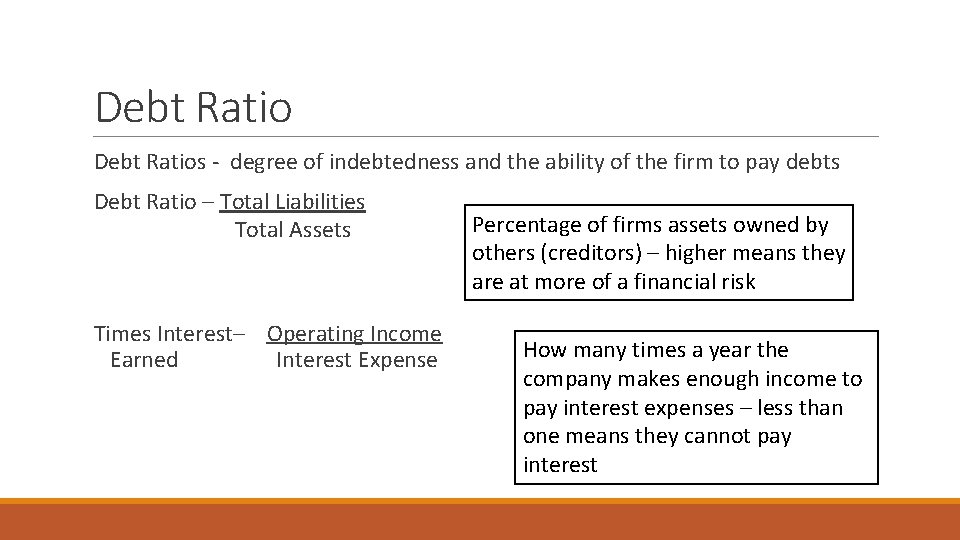 Debt Ratio Debt Ratios - degree of indebtedness and the ability of the firm