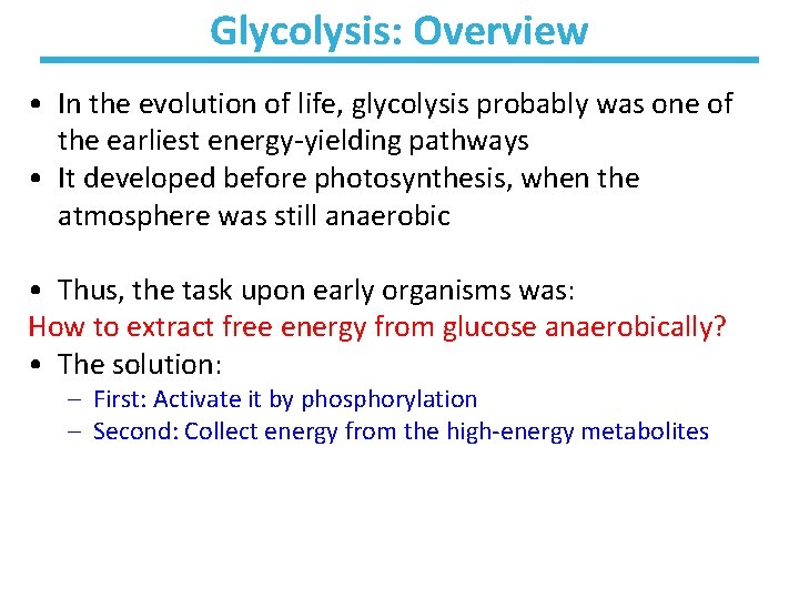 Glycolysis: Overview • In the evolution of life, glycolysis probably was one of the