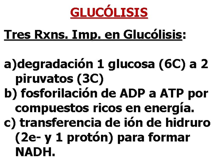 GLUCÓLISIS Tres Rxns. Imp. en Glucólisis: a)degradación 1 glucosa (6 C) a 2 piruvatos