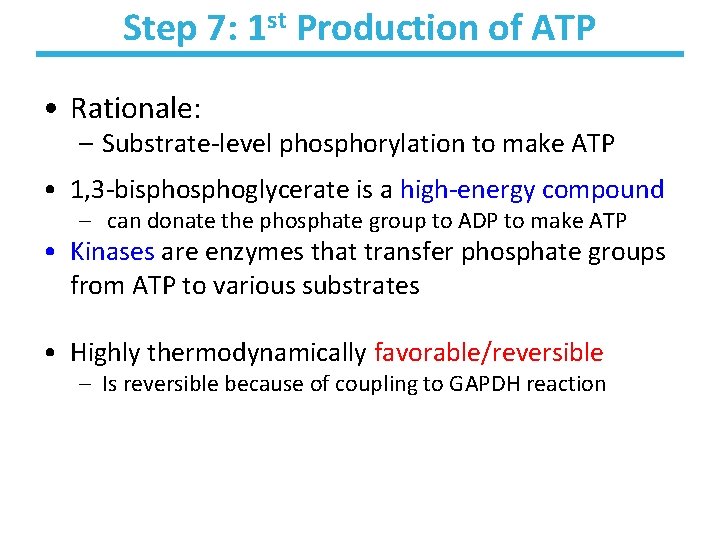 Step 7: 1 st Production of ATP • Rationale: – Substrate-level phosphorylation to make
