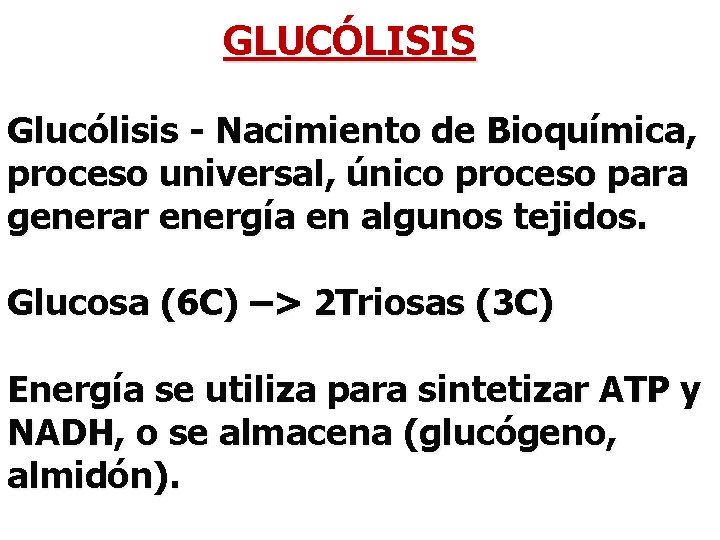 GLUCÓLISIS Glucólisis - Nacimiento de Bioquímica, proceso universal, único proceso para generar energía en