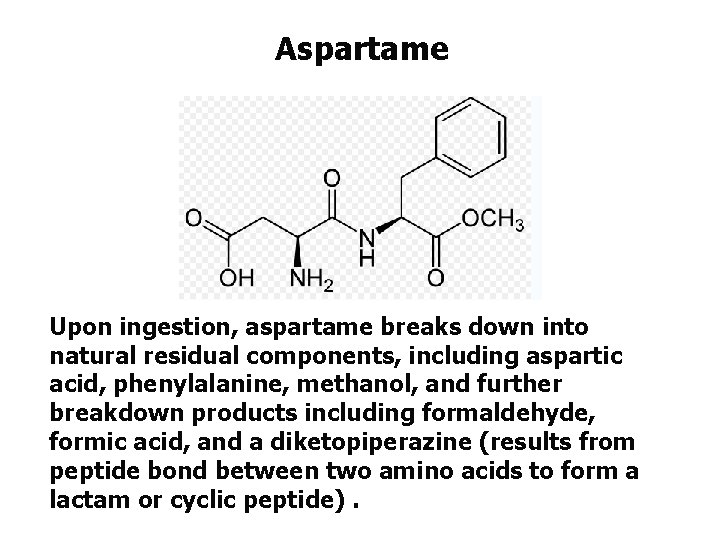 Aspartame Upon ingestion, aspartame breaks down into natural residual components, including aspartic acid, phenylalanine,