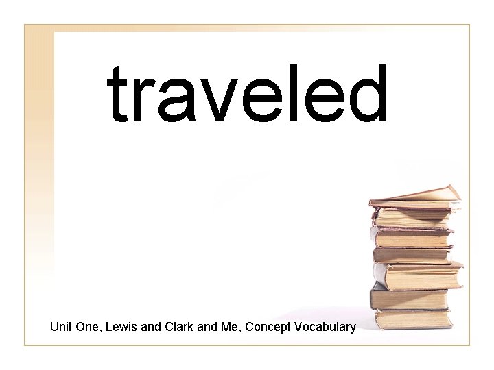 traveled Unit One, Lewis and Clark and Me, Concept Vocabulary 