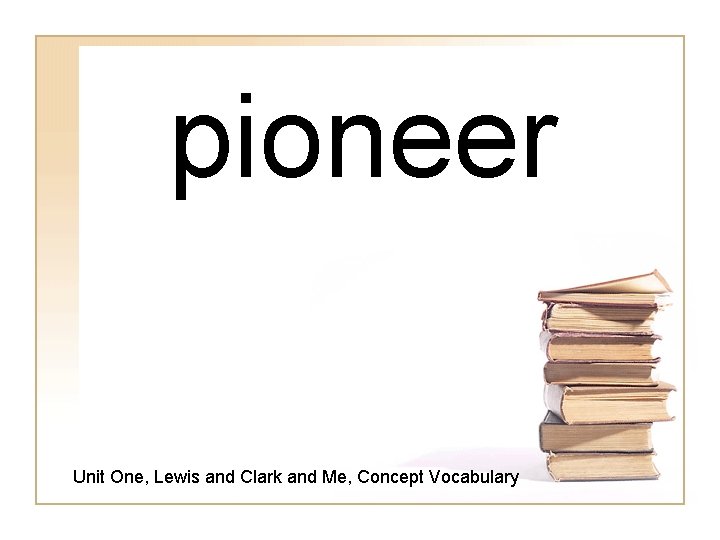 pioneer Unit One, Lewis and Clark and Me, Concept Vocabulary 