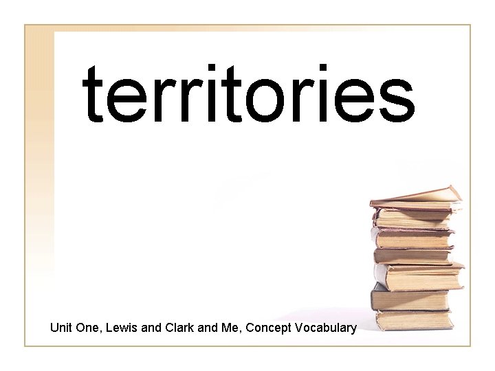 territories Unit One, Lewis and Clark and Me, Concept Vocabulary 