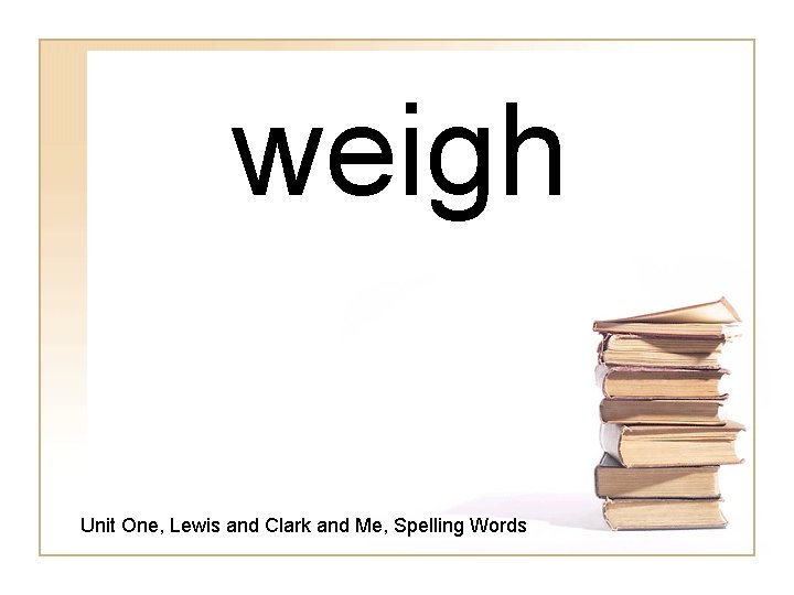 weigh Unit One, Lewis and Clark and Me, Spelling Words 