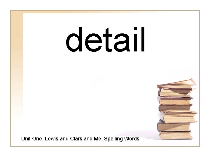 detail Unit One, Lewis and Clark and Me, Spelling Words 