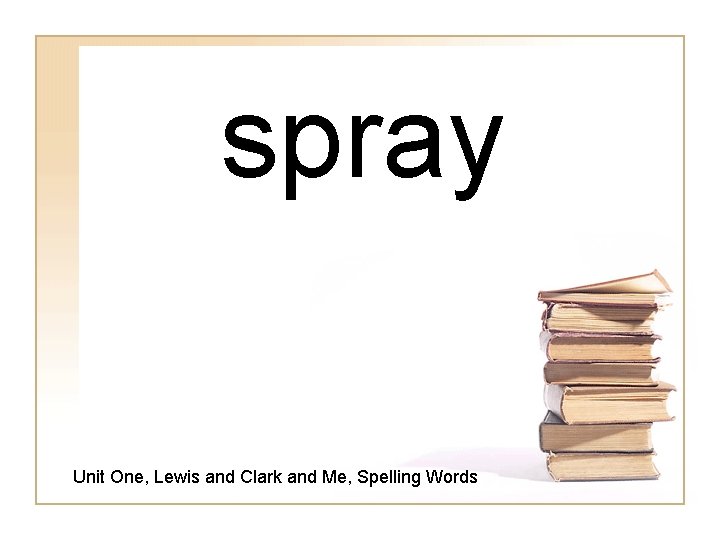 spray Unit One, Lewis and Clark and Me, Spelling Words 