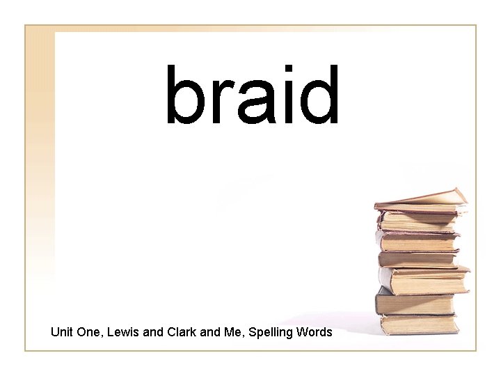 braid Unit One, Lewis and Clark and Me, Spelling Words 