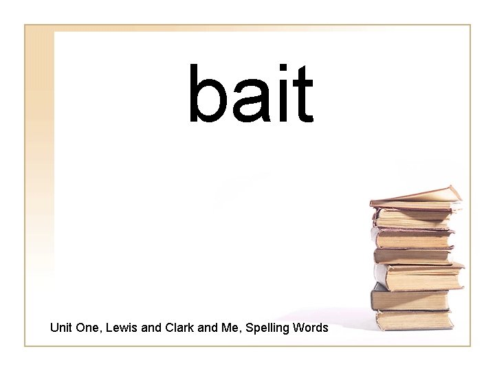 bait Unit One, Lewis and Clark and Me, Spelling Words 