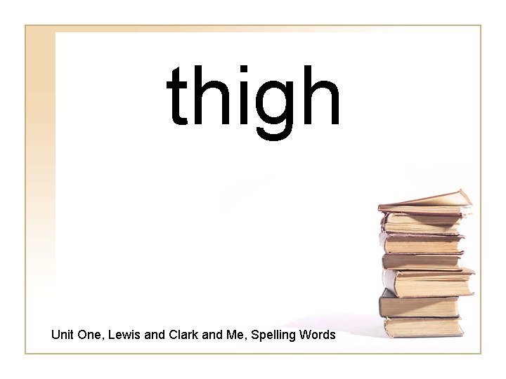 thigh Unit One, Lewis and Clark and Me, Spelling Words 