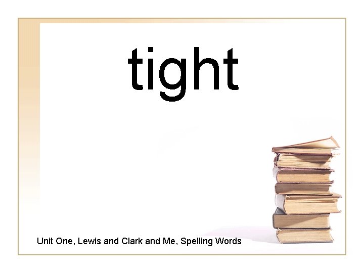 tight Unit One, Lewis and Clark and Me, Spelling Words 