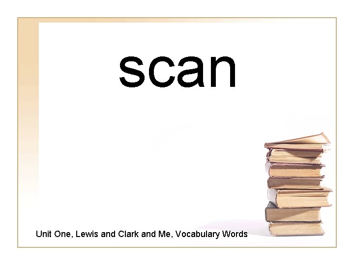 scan Unit One, Lewis and Clark and Me, Vocabulary Words 