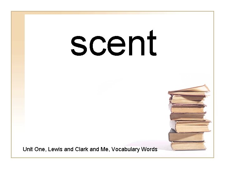scent Unit One, Lewis and Clark and Me, Vocabulary Words 