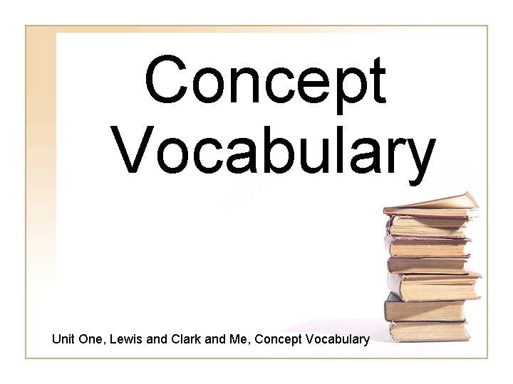 Concept Vocabulary Unit One, Lewis and Clark and Me, Concept Vocabulary 