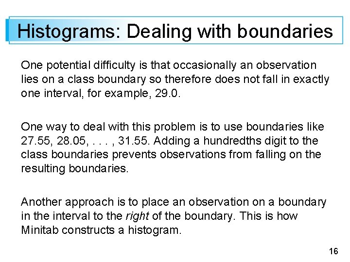 Histograms: Dealing with boundaries One potential difficulty is that occasionally an observation lies on