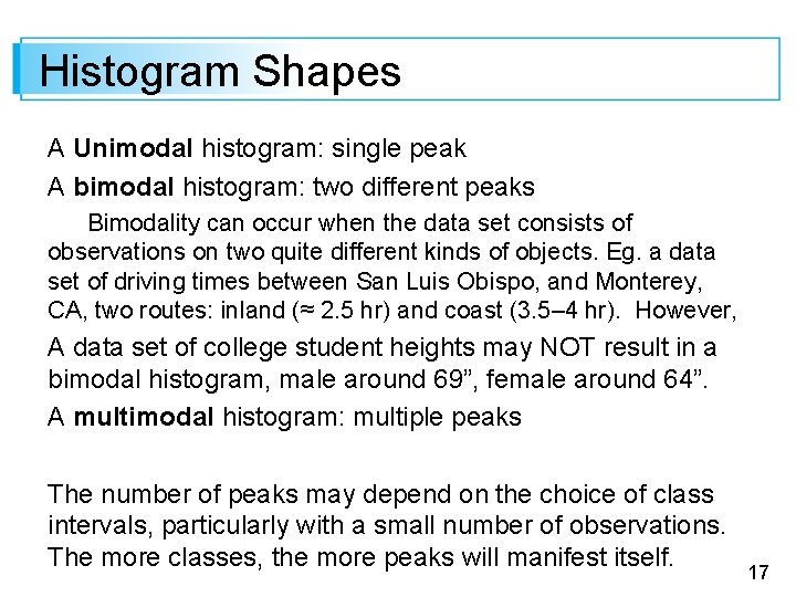 Histogram Shapes A Unimodal histogram: single peak A bimodal histogram: two different peaks Bimodality