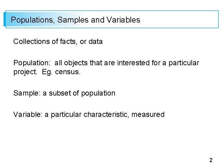 Populations, Samples and Variables Collections of facts, or data Population: all objects that are