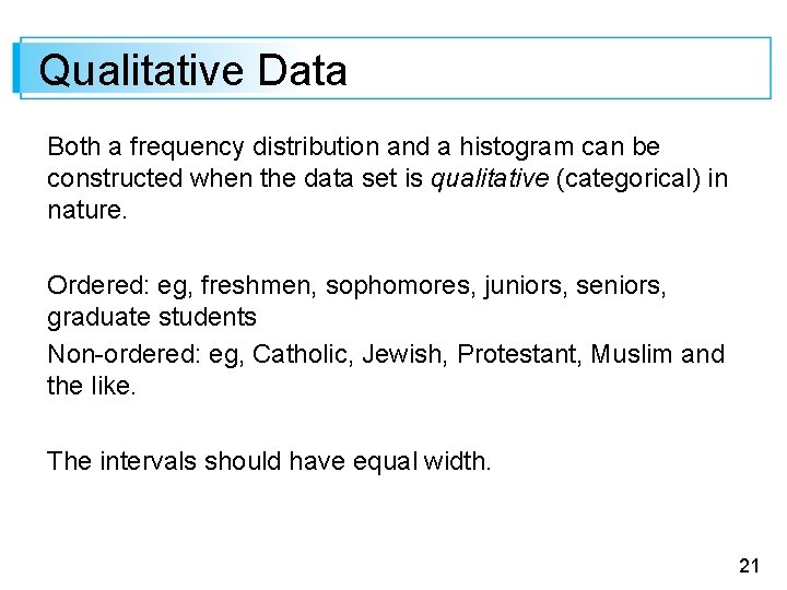 Qualitative Data Both a frequency distribution and a histogram can be constructed when the