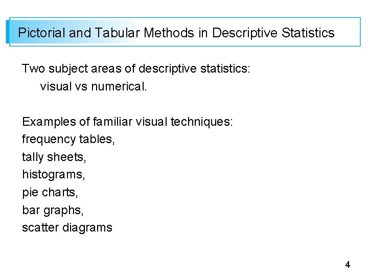 Pictorial and Tabular Methods in Descriptive Statistics Two subject areas of descriptive statistics: visual