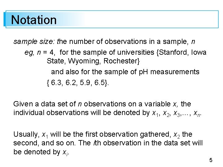 Notation sample size: the number of observations in a sample, n eg, n =