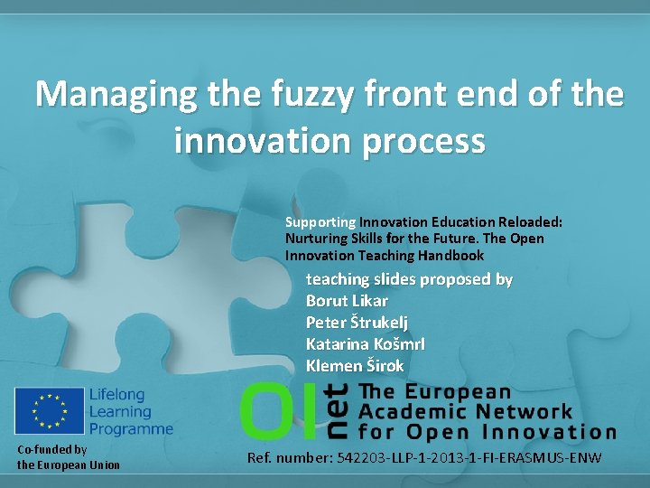 Managing the fuzzy front end of the innovation process Supporting Innovation Education Reloaded: Nurturing