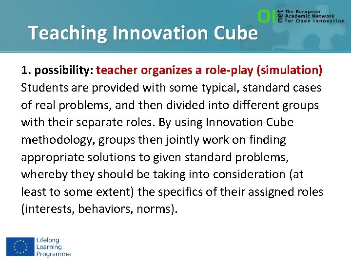 Teaching Innovation Cube 1. possibility: teacher organizes a role-play (simulation) Students are provided with