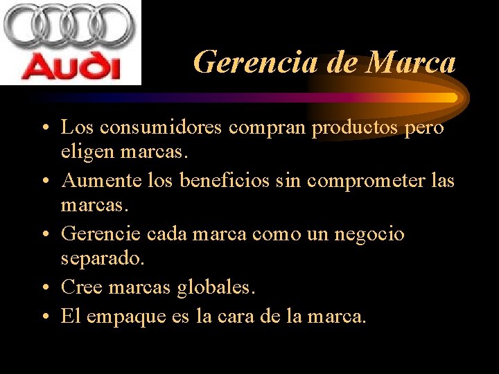 Gerencia de Marca • Los consumidores compran productos pero eligen marcas. • Aumente los