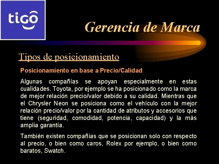 Gerencia de Marca Tipos de posicionamiento Posicionamiento en base a Precio/Calidad Algunas compañías se