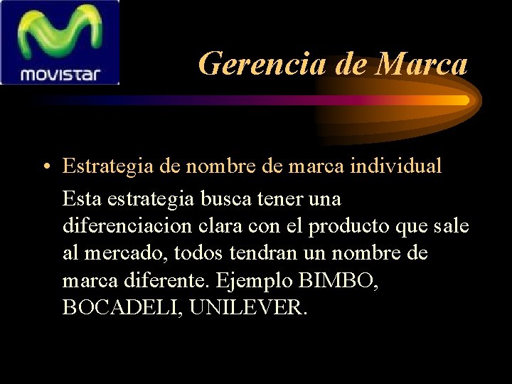 Gerencia de Marca • Estrategia de nombre de marca individual Esta estrategia busca tener