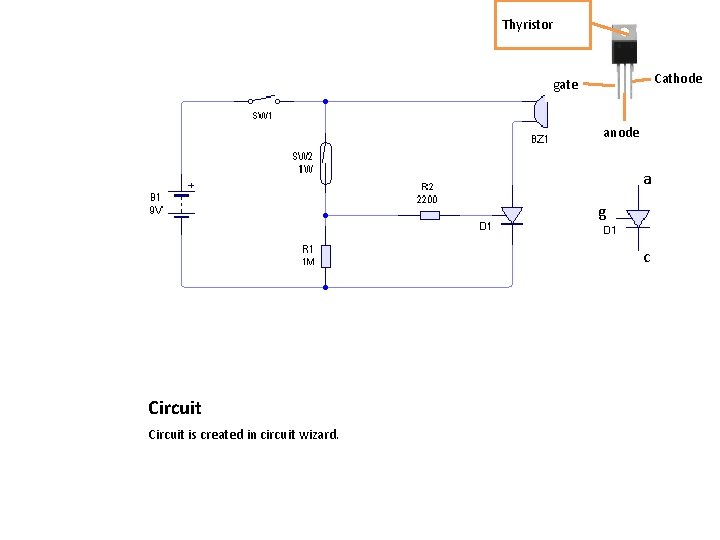 Thyristor Cathode gate anode a g c Circuit is created in circuit wizard. 