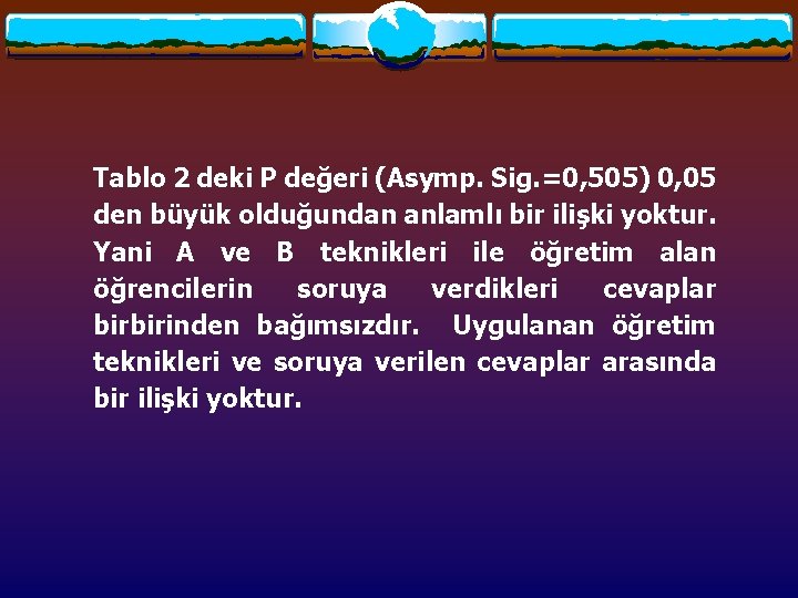 Tablo 2 deki P değeri (Asymp. Sig. =0, 505) 0, 05 den büyük olduğundan Tablo 2 deki P değeri (Asymp. Sig. =0, 505) 0, 05 den büyük olduğundan