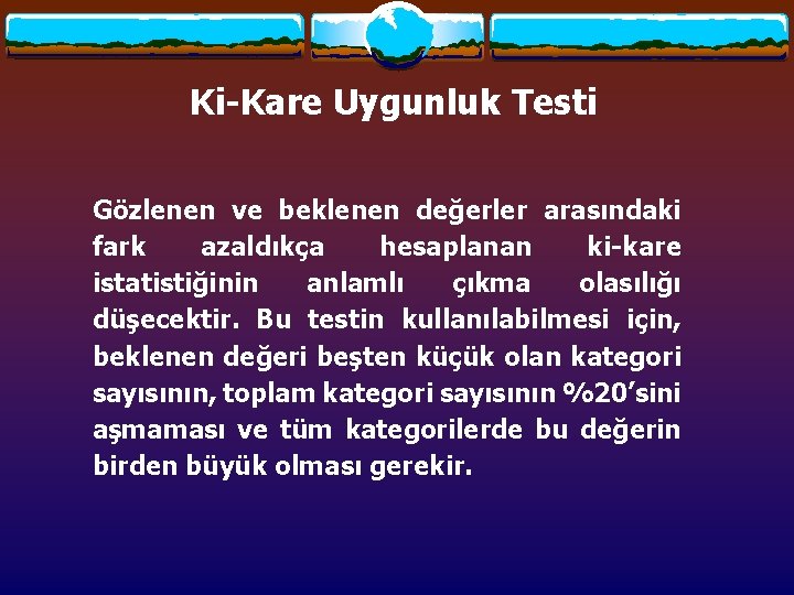 Ki-Kare Uygunluk Testi Gözlenen ve beklenen değerler arasındaki fark azaldıkça hesaplanan ki-kare istatistiğinin anlamlı Ki-Kare Uygunluk Testi Gözlenen ve beklenen değerler arasındaki fark azaldıkça hesaplanan ki-kare istatistiğinin anlamlı