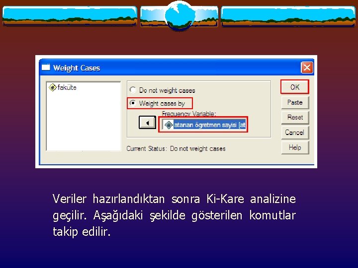 Veriler hazırlandıktan sonra Ki-Kare analizine geçilir. Aşağıdaki şekilde gösterilen komutlar takip edilir. Veriler hazırlandıktan sonra Ki-Kare analizine geçilir. Aşağıdaki şekilde gösterilen komutlar takip edilir.