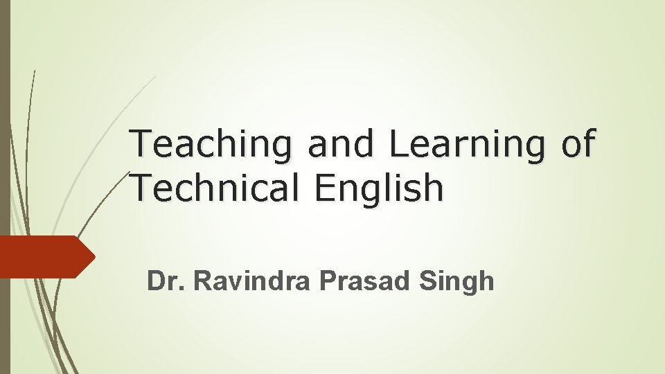 Teaching and Learning of Technical English Dr. Ravindra Prasad Singh 