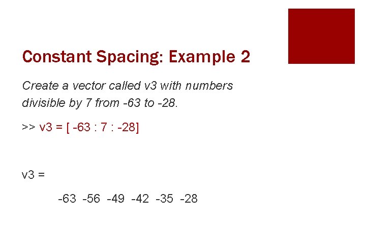 Constant Spacing: Example 2 Create a vector called v 3 with numbers divisible by