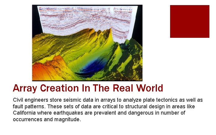 Array Creation In The Real World Civil engineers store seismic data in arrays to