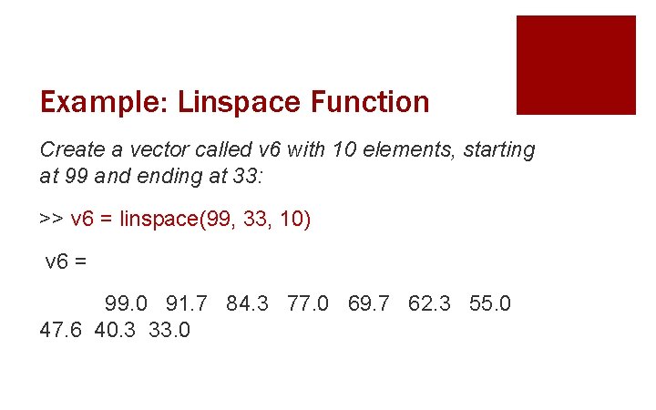 Example: Linspace Function Create a vector called v 6 with 10 elements, starting at