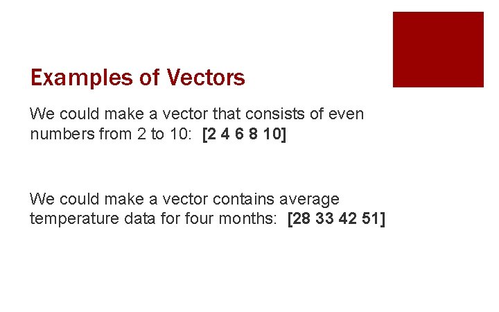 Examples of Vectors We could make a vector that consists of even numbers from