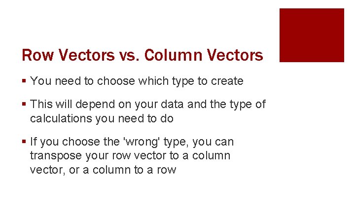 Row Vectors vs. Column Vectors § You need to choose which type to create