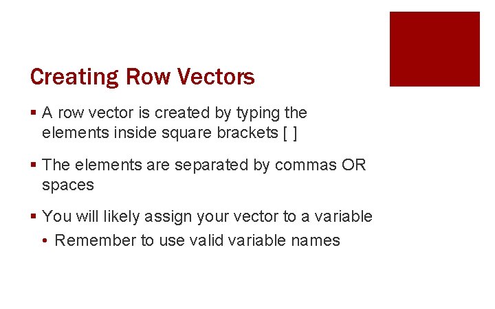 Creating Row Vectors § A row vector is created by typing the elements inside