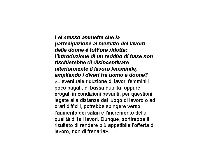 Lei stesso ammette che la partecipazione al mercato del lavoro delle donne è tutt’ora